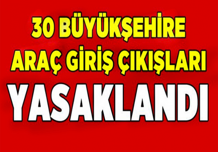 30 Büyükşehir'e Araç Giriş ve Çıkışı Yasaklandı!