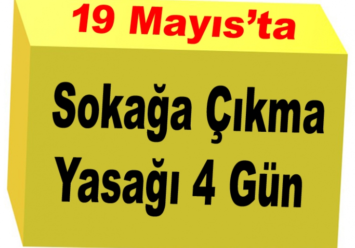 4 GÜNLÜK SOKAĞA ÇIKMA YASAĞI