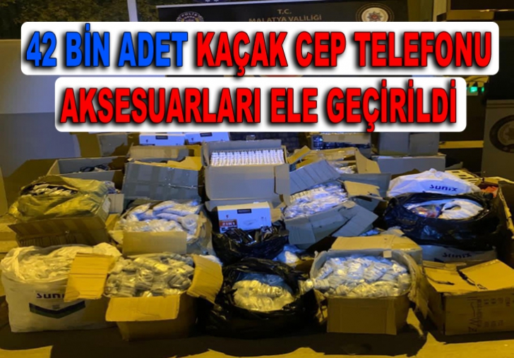 42 BİN ADET KAÇAK CEP TELEFONU AKSESUARLARI ELE GEÇİRİLDİ