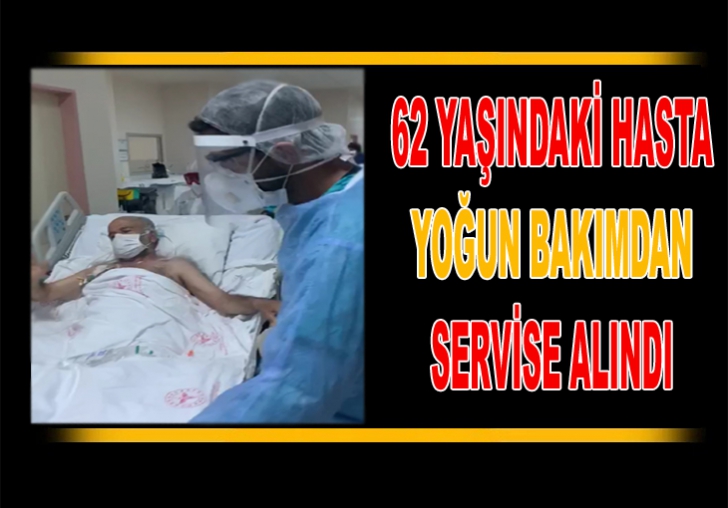 62 YAŞINDAKİ HASTA YOĞUN BAKIMDAN SERVİSE ALINDI