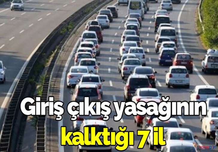 7 İL'DE GİRİŞ ÇIKIŞ YASAĞI KALDIRILDI.