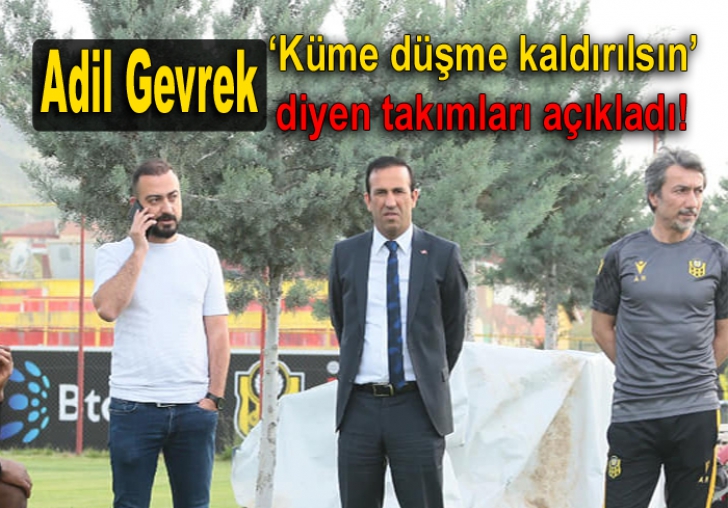  Adil Gevrek 'küme düşme kaldırılsın' diyen takımları açıkladı!