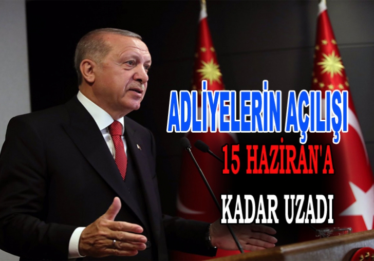 Adliyelerin açılış tarihi 15 Haziran'a uzatıldı.