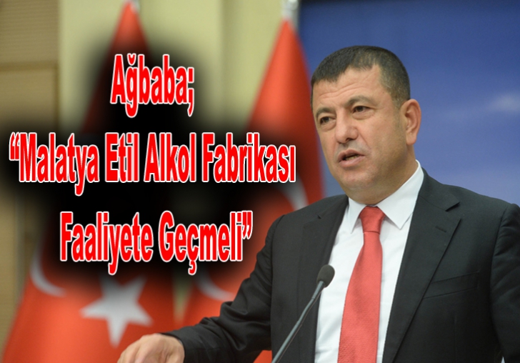 Ağbaba; Malatya Etil Alkol Fabrikası Faaliyete Geçmeli