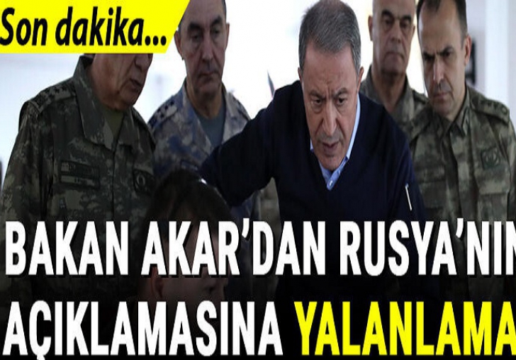 Akar'dan Rusya'nın açıklamasına yalanlama!