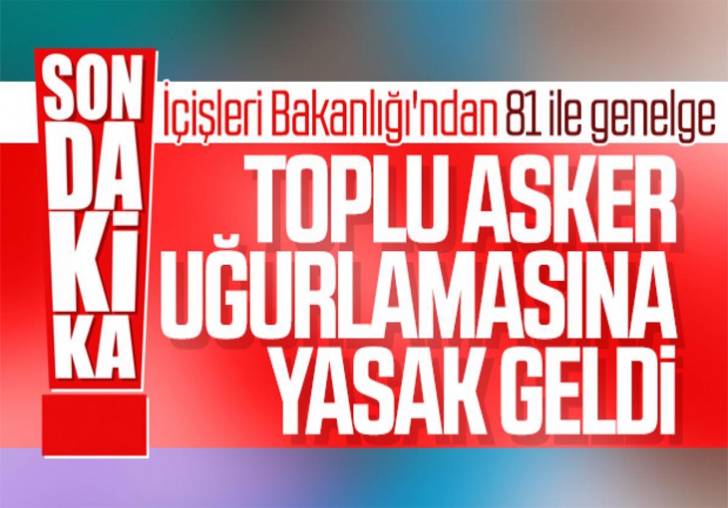 ASKER UĞURLAMA YASAKLANDI!