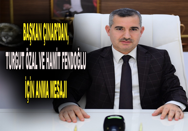 BAŞKAN ÇINARDAN, TURGUT ÖZAL VE HAMİT FENDOĞLU İÇİN ANMA MESAJI;