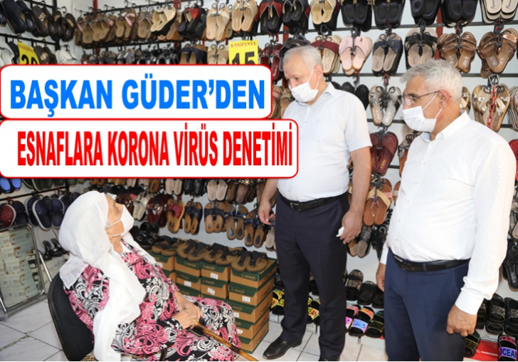 BAŞKAN GÜDERDEN ESNAFLARA KORONA VİRÜS DENETİMİ