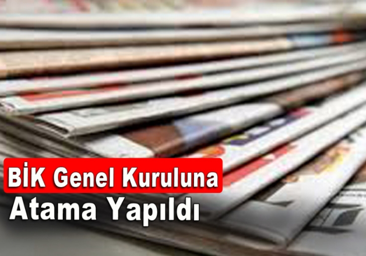 BİK Genel Kuruluna Atama Yapıldı