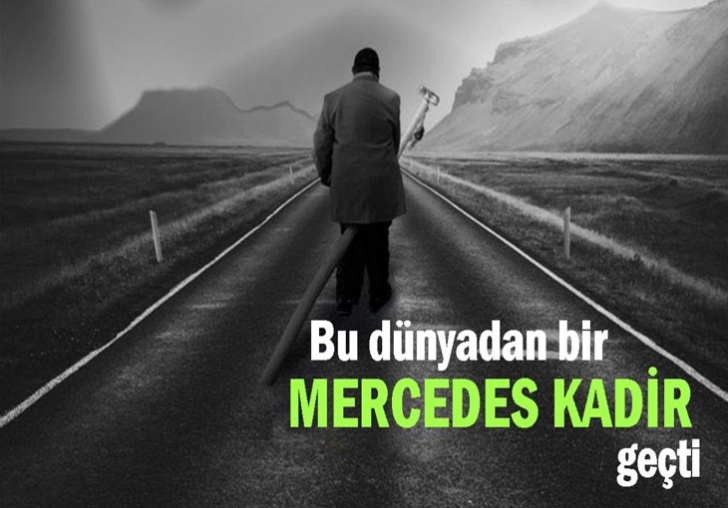 Bu Dünyadan bir MERCEDES KADİR geçti.