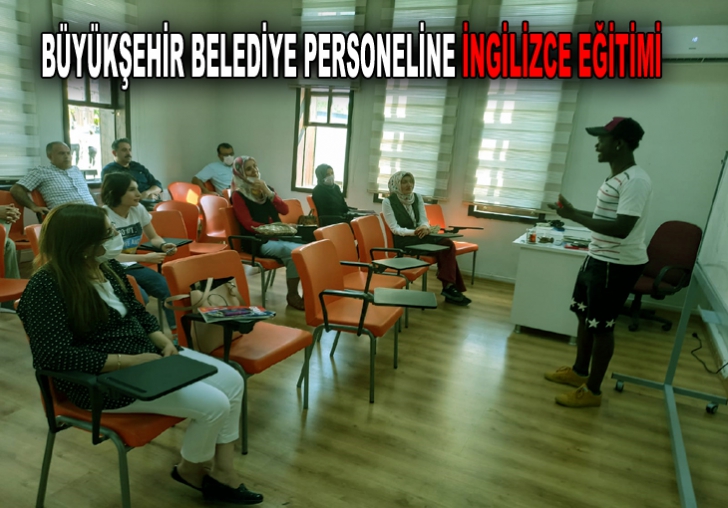 BÜYÜKŞEHİR BELEDİYE PERSONELİNE İNGİLİZCE EĞİTİMİ