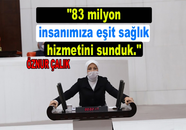 Çalık,83 Milyon insanımıza eşit sağlık hizmeti verdik.