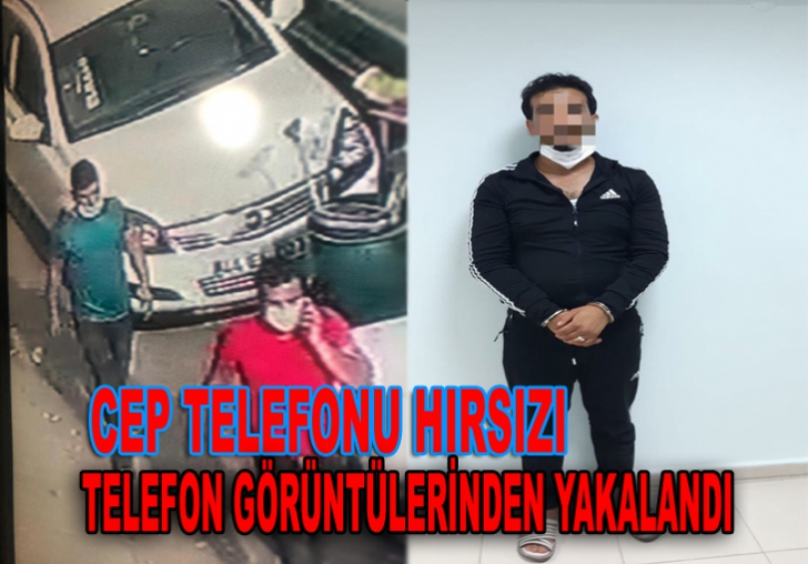 CEP TELEFONU HIRSIZI TELEFON GÖRÜNTÜLERİNDEN YAKALANDI