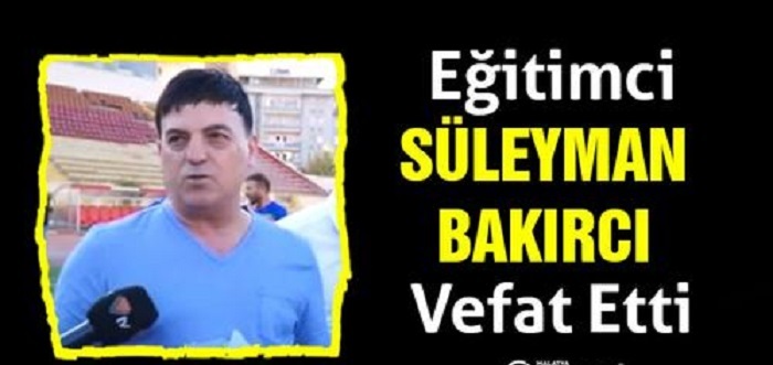 Eğitimci Süleyman Bakırcı Vefat Etti