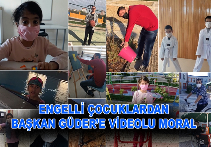 ENGELLİ ÇOCUKLARDAN BAŞKAN GÜDERE VİDEOLU MORAL