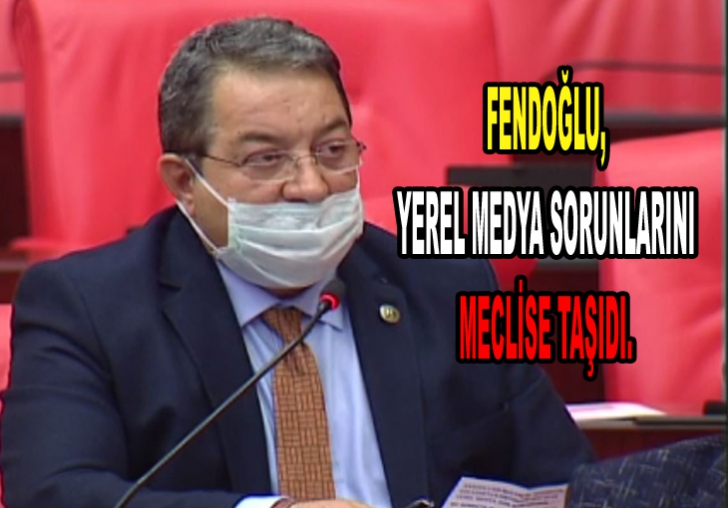 FENDOĞLU,YEREL MEDYA SORUNLARINI MECLİSE TAŞIDI.