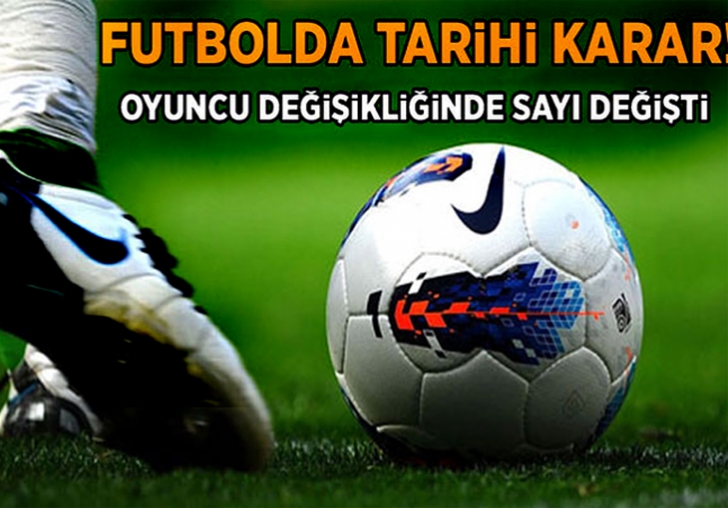 Futbolda tarihi kararlar...