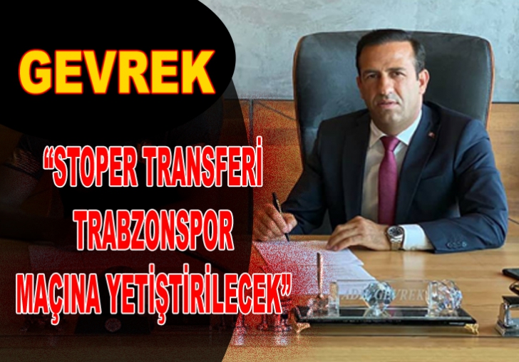 GEVREK, STOPER TRANSFERİ TRABZONSPOR MAÇINA YETİŞTİRİLECEK