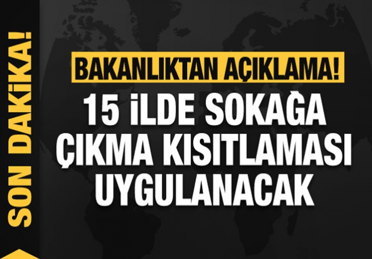 Hafta sonu 15 ilde sokak kısıtlaması uygulanacak