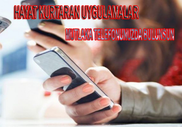 HAYAT KURTARAN UYGULAMALAR! BUNLAR CEP TELEFONUNUZDA OLSUN