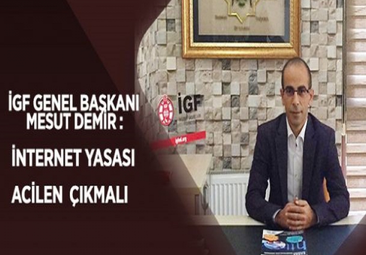 İGF Başkanı Demir: İnternet Yasası acilen çıkmalı  