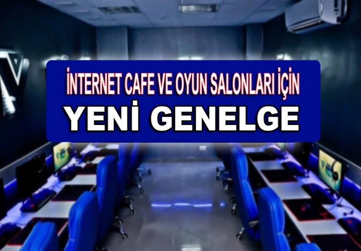 İNTERNET CAFE VE OYUN SALONLARI İÇİN YENİ GENELGE