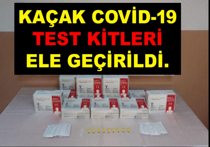 KAÇAK COVİD-19 TEST KİTLERİ ELE GEÇİRİLDİ.