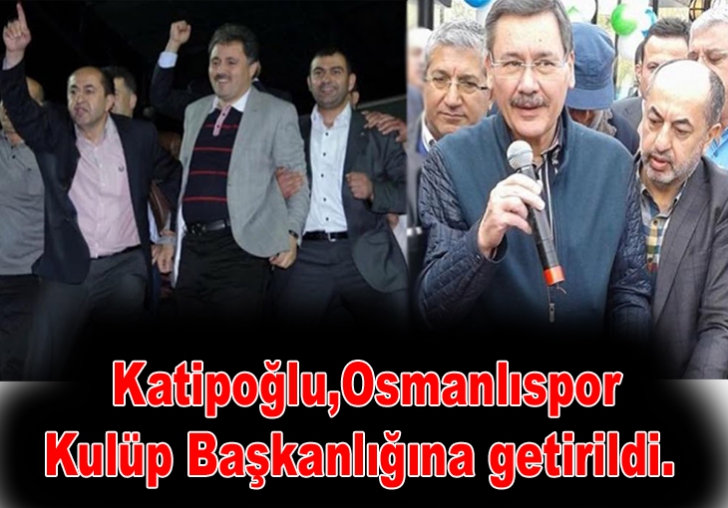  Katipoğlu Osmanlıspor Kulüp Başkanlığına getirildi.