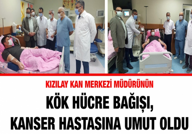 Kızılay Kan Merkezi Müdürünün kök hücre bağışı, kanser hastasına umut oldu