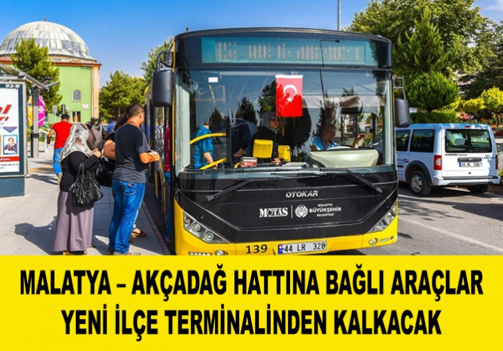 MALATYA  AKÇADAĞ HATTINA BAĞLI ARAÇLAR YENİ İLÇE TERMİNALİNDEN KALKACAK