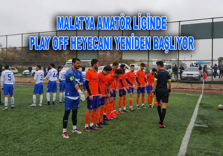 MALATYA AMATÖR LİGİNDE PLAY OFF HEYECANI YENİDEN BAŞLIYOR