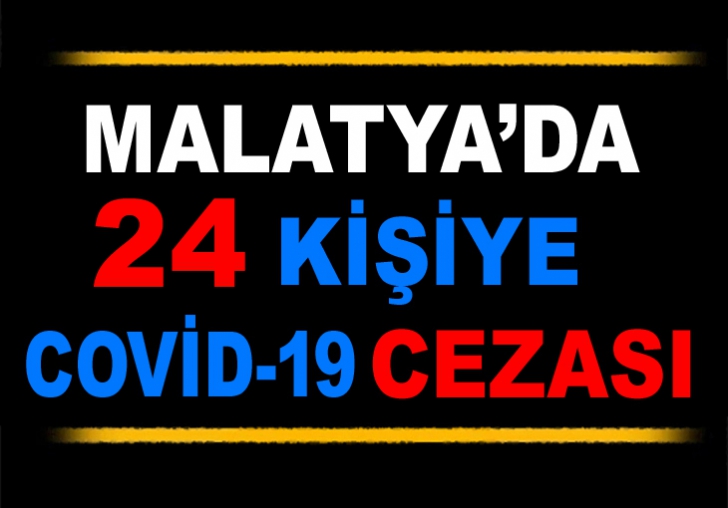 MALATYA'DA 24 KİŞİYE KORONA CEZASI 