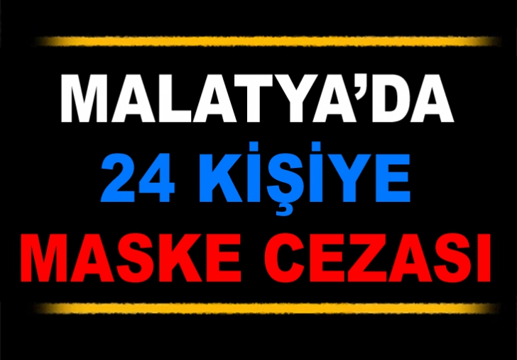 Malatya'da 24 şahsa maske cezası 