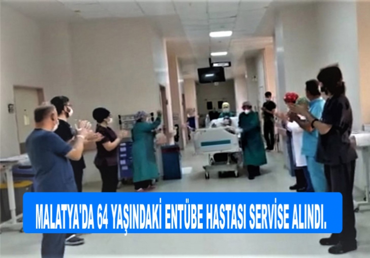 MALATYA'DA 64 YAŞINDAKİ ENTÜBE HASTASI SERVİSE ALINDI.