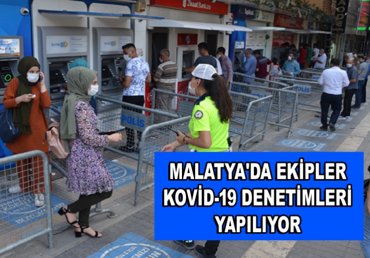 MALATYA'DA EKİPLER KOVİD-19 DENETİMLERİ YAPILIYOR