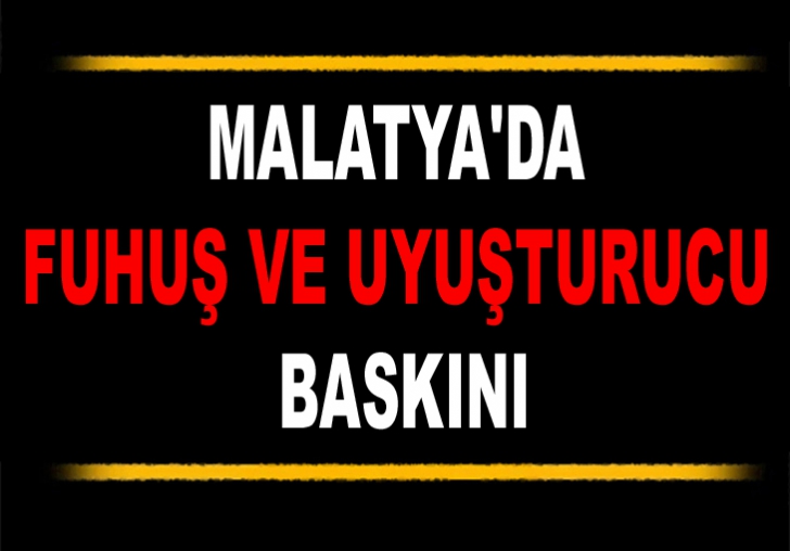 MALATYA'DA FUHUŞ VE UYUŞTURUCU BASKINI