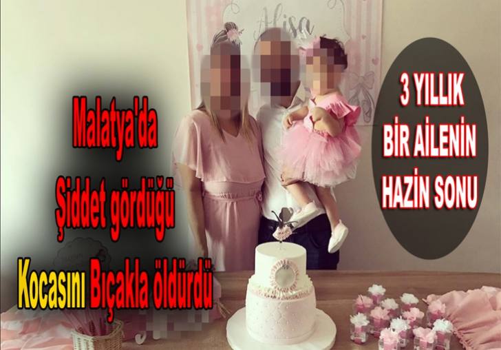 Malatya'da Şiddet gördüğü kocasını Bıçakla öldürdü