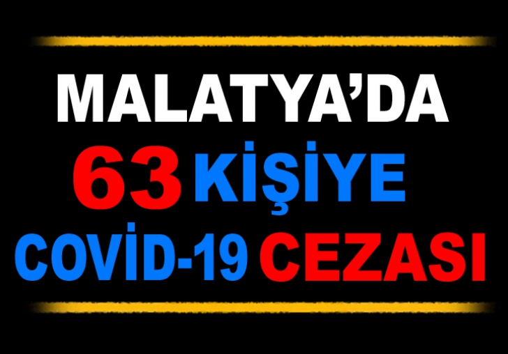 MALATYA'DA SON 24 SAATTE 63 KİŞİYE KORONA CEZASI 