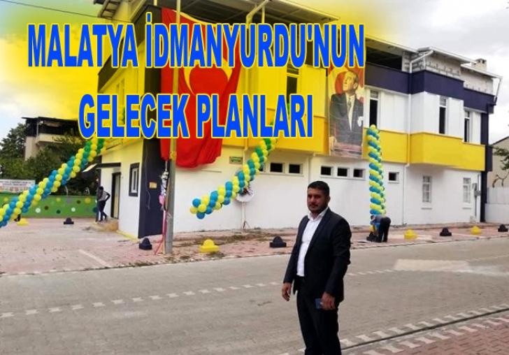 MALATYA İDMANYURDU'NUN GELECEK PLANLARI