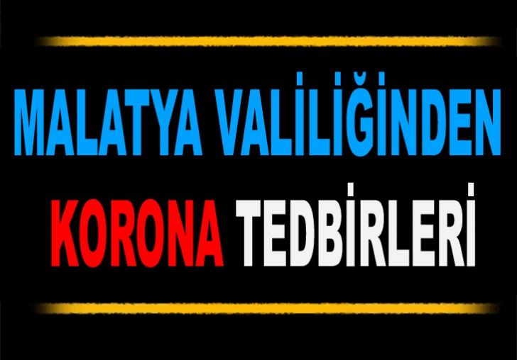 MALATYA VALİLİĞİNDEN KORONA TEDBİRLERİ