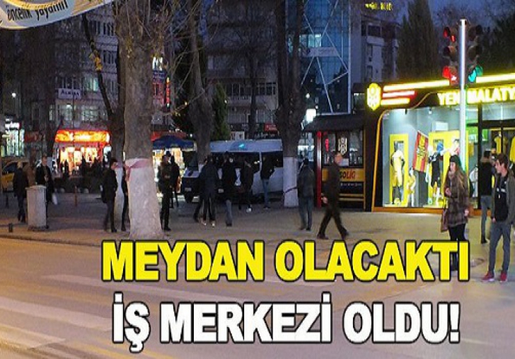 MALATYA'YA YAKIŞIR MEYDAN İŞ MERKEZİNE DÖNDÜ.