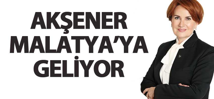 Meral Akşener Malatya'ya Geliyor