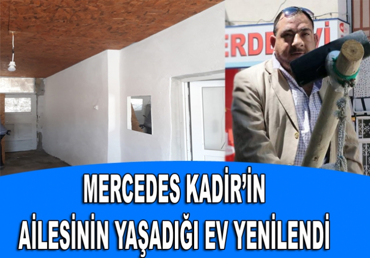 MERCEDES KADİRİN AİLESİNİN YAŞADIĞI EV YENİLENDİ