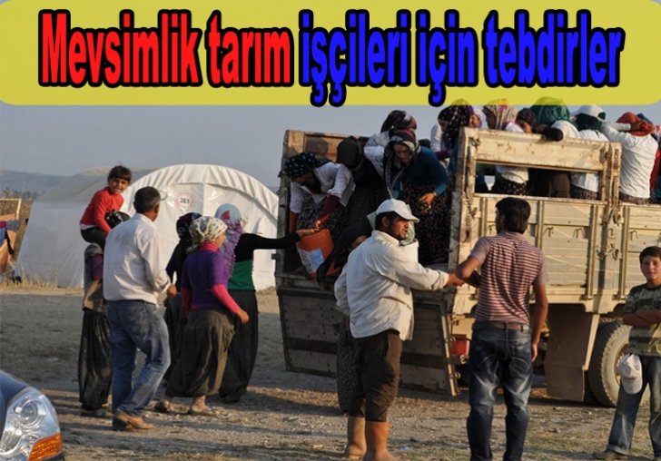 Mevsimlik ve tarım işçileri için tebdirler