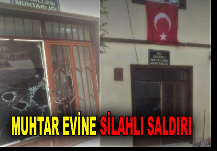 MUHTAR EVİNE SİLAHLI SALDIRI