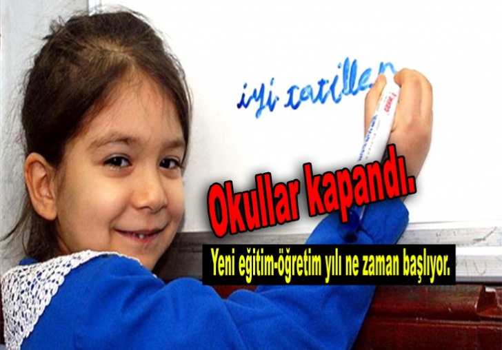 Okullar kapandı.Yeni eğitim-öğretim yılı ne zaman başlıyor.