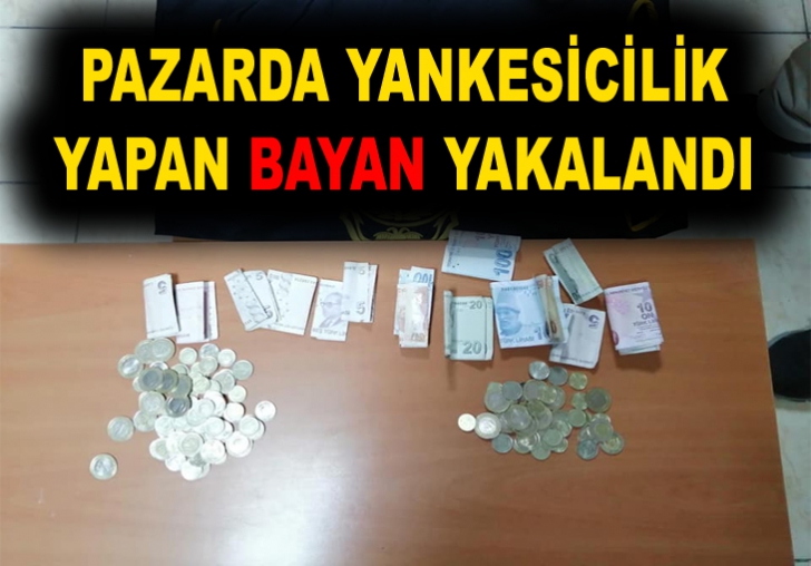 Pazarda Yankesicilik yapan Bayan  yakalandı.