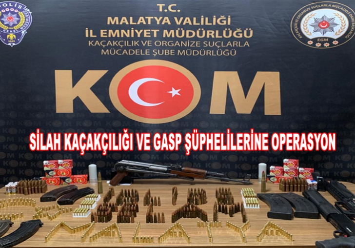 SİLAH KAÇAKÇILIĞI VE GASP ŞÜPHELİLERİNE OPERASYON