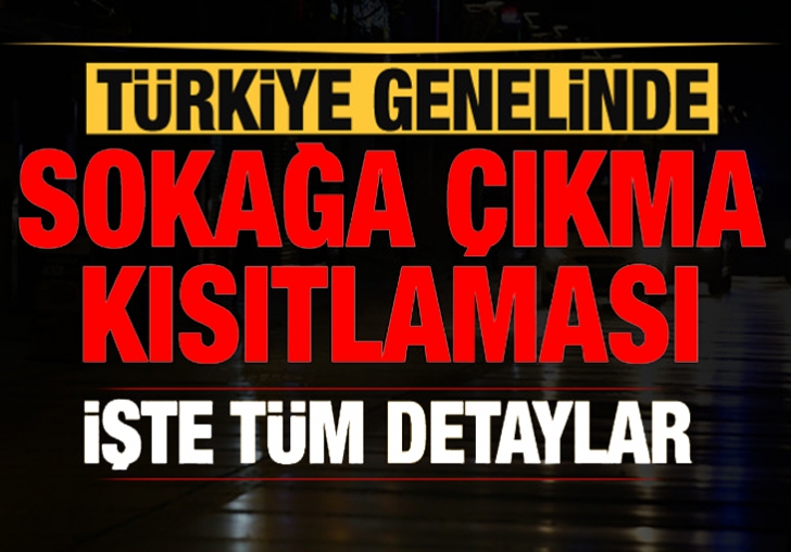 SOKAĞA ÇIKMA KISITLAMASINDA TÜM DETAYLAR