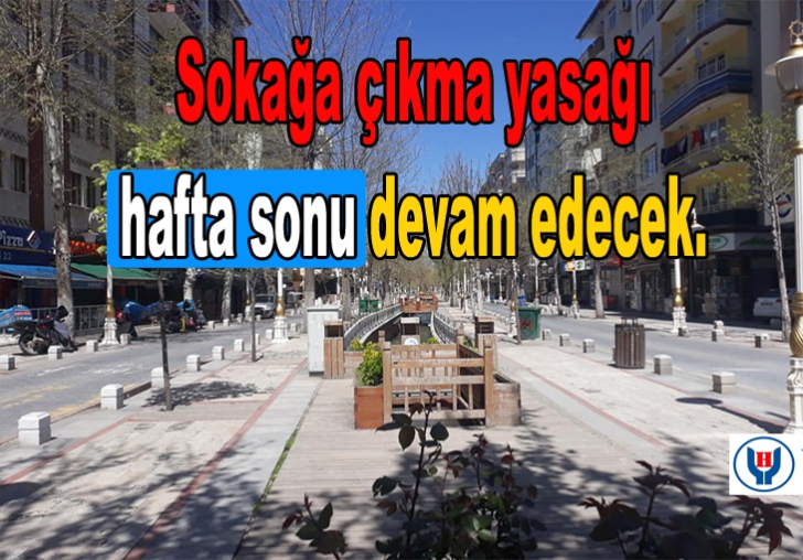 Sokağa çıkma yasağı hafta sonu devam edecek.